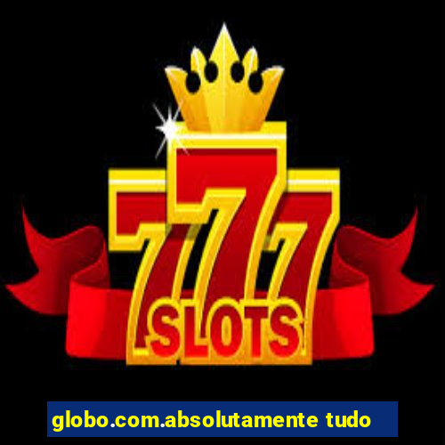globo.com.absolutamente tudo